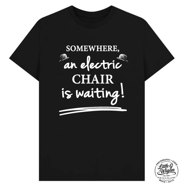 "Somewhere, An Electric Chair is Waiting!"